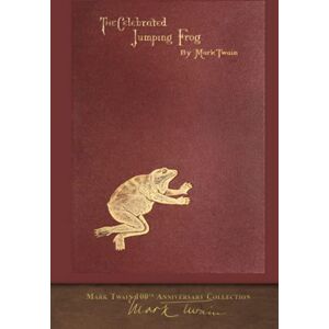 Twain, Mark The Celebrated Jumping Frog: 100th Anniversary Collection Twain, Mark The Celebrated Jumping Frog: 100th Anniversary Collection