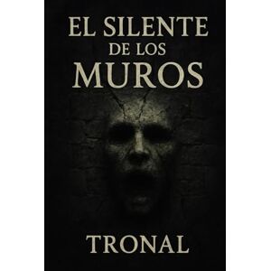 ., TRONAL El silente de los muros: “El terror nace donde callan las palabras.” ., TRONAL El silente de los muros: “El terror nace donde callan las palabras.”