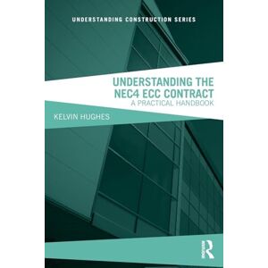 Hughes, Kelvin Understanding the NEC4 ECC Contract: A Practical Handbook (Understanding Construction) Hughes, Kelvin Understanding the NEC4 ECC Contract: A Practical Handbook (Understanding Construction)
