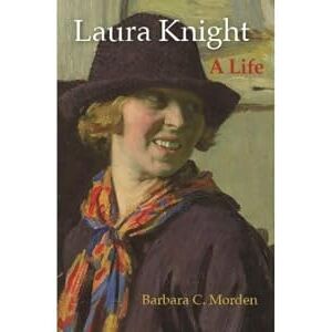 Barbara C. Morden Laura Knight: A Life Barbara C. Morden Laura Knight: A Life