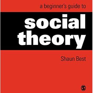 Best, Shaun A Beginner's Guide to Social Theory (Theory, Culture & Society (Paperback)) Best, Shaun A Beginner's Guide to Social Theory (Theory, Culture & Society (Paperback))
