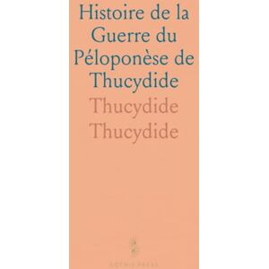 Thucydide, Thucydide Histoire de la Guerre du Péloponèse de Thucydide: Traduction Nouvelle, Avec une Introduction Et des Notes Thucydide, Thucydide Histoire de la Guerre du Péloponèse de Thucydide: Traduction Nouvelle, Avec une Introduction Et des Notes