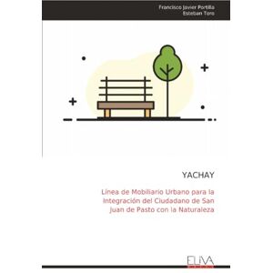 Portilla, Francisco Javier YACHAY: Línea de Mobiliario Urbano para la Integración del Ciudadano de San Juan de Pasto con la Naturaleza Portilla, Francisco Javier YACHAY: Línea de Mobiliario Urbano para la Integración del Ciudadano de San Juan de Pasto con la Naturaleza