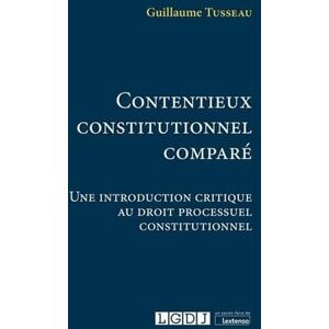 Tusseau, Guillaume Contentieux constitutionnel comparé: Une introduction critique au droit processuel constitutionnel (2021) Tusseau, Guillaume Contentieux constitutionnel comparé: Une introduction critique au droit processuel constitutionnel (2021)