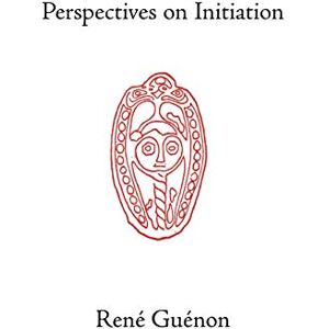 Guenon, Rene Perspectives on Initiation (Collected Works of Rene Guenon) Guenon, Rene Perspectives on Initiation (Collected Works of Rene Guenon)
