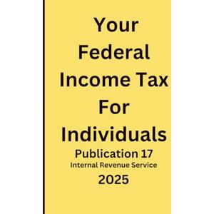 Service IRS, Internal Revenue Your Federal Income Tax for Individuals: Publication 17 Service IRS, Internal Revenue Your Federal Income Tax for Individuals: Publication 17