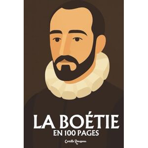 Rousseau, Camille Etienne de la Boétie : l'essentiel de sa pensée en 100 pages: Découvrez comment Étienne de La Boétie, jeune génie des libertés, a osé poser la ... pouvoir redoute — pourquoi obéissons-nous ? Rousseau, Camille Etienne de la Boétie : l'essentiel de sa pensée en 100 pages: Découvrez comment Étienne de La Boétie, jeune génie des libertés, a osé poser la ... pouvoir redoute — pourquoi obéissons-nous ?