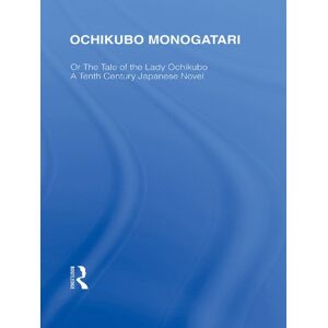 Routledge Ochikubo Monogatari or The Tale of the Lady Ochikubo: A Tenth Century Japanese Novel ( Library Editions: Japan Book 62) Routledge Ochikubo Monogatari or The Tale of the Lady Ochikubo: A Tenth Century Japanese Novel ( Library Editions: Japan Book 62)