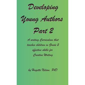 Nelson, Dr. Hugette Developing Young Authors Part 2, Grade 2 (Developing Young Authors in Grade 1: Part 1 and Part 2) Nelson, Dr. Hugette Developing Young Authors Part 2, Grade 2 (Developing Young Authors in Grade 1: Part 1 and Part 2)