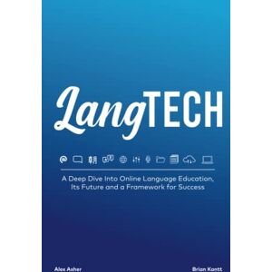 Kantt, Brian LangTech: A Deep Dive Into Online Language Education, Its Future and a Framework for Success Kantt, Brian LangTech: A Deep Dive Into Online Language Education, Its Future and a Framework for Success