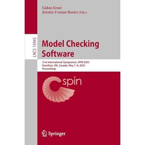 Model Checking Software: 31st International Symposium, SPIN 2025, Hamilton, ON, Canada, May 7–8, 2025, Proceedings (Lecture Notes in Computer Science, 15945) Model Checking Software: 31st International Symposium, SPIN 2025, Hamilton, ON, Canada, May 7–8, 2025, Proceedings (Lecture Notes in Computer Science, 15945)