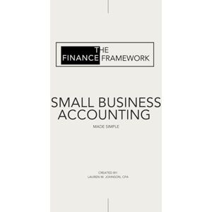 Johnson, Lauren Small Business Accounting Made Simple: Bookkeeping Basics for Non-Accountants Johnson, Lauren Small Business Accounting Made Simple: Bookkeeping Basics for Non-Accountants