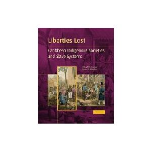Beckles, Hilary McD. Liberties Lost: The Indigenous Caribbean and Slave Systems Beckles, Hilary McD. Liberties Lost: The Indigenous Caribbean and Slave Systems
