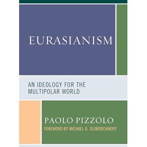 Pizzolo, Paolo Eurasianism: An Ideology for the Multipolar World (Russian, Eurasian, and Eastern European Politics) Pizzolo, Paolo Eurasianism: An Ideology for the Multipolar World (Russian, Eurasian, and Eastern European Politics)
