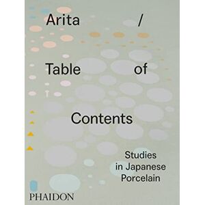 Koivu, Anniina Arita / Table of Contents: Studies in Japanese Porcelain Koivu, Anniina Arita / Table of Contents: Studies in Japanese Porcelain