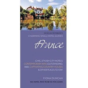 Fiona Duncan France (Charming Small Hotel Guides): Stylish city hotels, Traditional inns, Oustanding B&Bs, Beautiful country houses (Duncan Petersen Guides) Fiona Duncan France (Charming Small Hotel Guides): Stylish city hotels, Traditional inns, Oustanding B&Bs, Beautiful country houses (Duncan Petersen Guides)