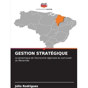Rodrigues, Julio GESTION STRATÉGIQUE: La dynamique de l'économie régionale du sud-ouest du Maranhão Rodrigues, Julio GESTION STRATÉGIQUE: La dynamique de l'économie régionale du sud-ouest du Maranhão