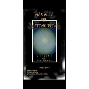 García, Umma Más allá del Séptimo Reino: Y el poder de las Almas García, Umma Más allá del Séptimo Reino: Y el poder de las Almas