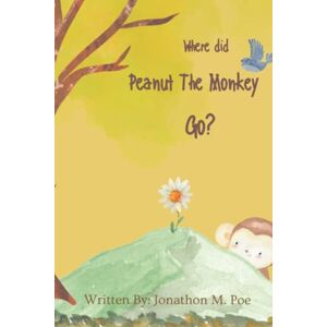 Poe, Jonathon Where did Peanut The Monkey Go?: Peanut The Monkey Has An Adventure. Poe, Jonathon Where did Peanut The Monkey Go?: Peanut The Monkey Has An Adventure.