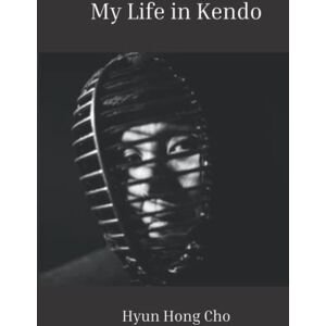 Cho PhD, Mrs Hyun Hong My Life in Kendo: Gender and Masculinity Across Cultures Cho PhD, Mrs Hyun Hong My Life in Kendo: Gender and Masculinity Across Cultures