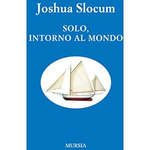 Slocum, Joshua Solo, intorno al mondo (nuova edizione) (Quelli di Capo Horn) Slocum, Joshua Solo, intorno al mondo (nuova edizione) (Quelli di Capo Horn)