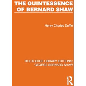 Duffin, Henry Charles The Quintessence of Bernard Shaw (Routledge Library Editions: George Bernard Shaw) Duffin, Henry Charles The Quintessence of Bernard Shaw (Routledge Library Editions: George Bernard Shaw)