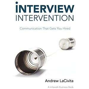 Lacivita, Andrew Interview Intervention: Communication That Gets You Hired Lacivita, Andrew Interview Intervention: Communication That Gets You Hired