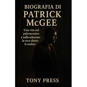 Press, Tony Biografia di Patrick McGee: Una vita sul palcoscenico e sullo schermo: la voce dietro le ombre. Press, Tony Biografia di Patrick McGee: Una vita sul palcoscenico e sullo schermo: la voce dietro le ombre.