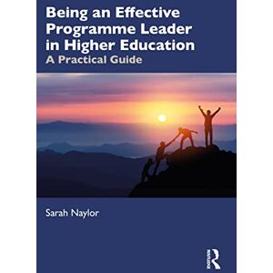 Naylor, Sarah Being an Effective Programme Leader in Higher Education: A Practical Guide Naylor, Sarah Being an Effective Programme Leader in Higher Education: A Practical Guide