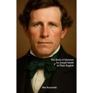 Smith, Joseph THE BOOK OF MORMON By Joseph Smith In Plain English Smith, Joseph THE BOOK OF MORMON By Joseph Smith In Plain English