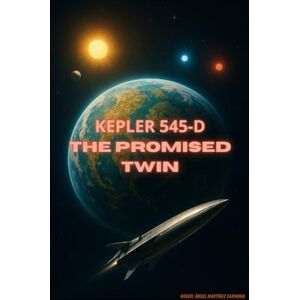 Martínez Carmona, Miguel Ángel Kepler-545d: The Promised Twin Martínez Carmona, Miguel Ángel Kepler-545d: The Promised Twin