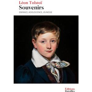 Tolstoï, Léon Souvenirs (Enfance, Adolescence, Jeunesse): Édition annotée incluant une biographie et un contexte historique Tolstoï, Léon Souvenirs (Enfance, Adolescence, Jeunesse): Édition annotée incluant une biographie et un contexte historique