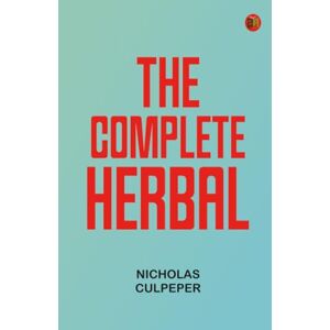Nicholas Culpeper The Complete Herbal Nicholas Culpeper The Complete Herbal