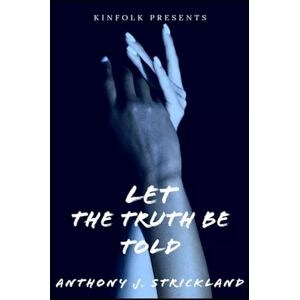 Strickland, Anthony J Let The Truth Be Told Strickland, Anthony J Let The Truth Be Told
