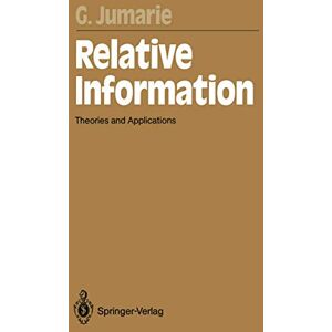 Jumarie, Guy Relative Information: Theories and Applications: 47 (Springer Series in Synergetics, 47) Jumarie, Guy Relative Information: Theories and Applications: 47 (Springer Series in Synergetics, 47)