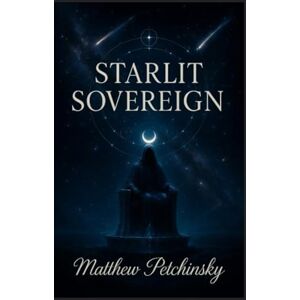 Petchinsky, Matthew Starlit Sovereign (Apophis's Aquarian Awakening) Petchinsky, Matthew Starlit Sovereign (Apophis's Aquarian Awakening)