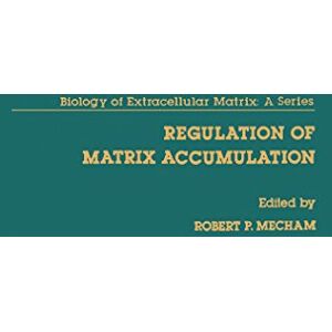 Academic Press Regulation of matrix Accumulation (Biology of Extracellular Matrix) Academic Press Regulation of matrix Accumulation (Biology of Extracellular Matrix)
