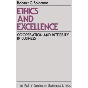 Solomon, Robert C. Ethics and Excellence: Cooperation and Integrity in Business (The ^Aruffin Business Ethics) Solomon, Robert C. Ethics and Excellence: Cooperation and Integrity in Business (The ^Aruffin Business Ethics)