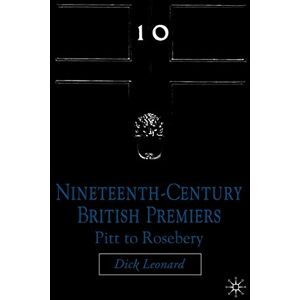Leonard, D. Nineteenth Century Premiers: Pitt to Rosebery Leonard, D. Nineteenth Century Premiers: Pitt to Rosebery