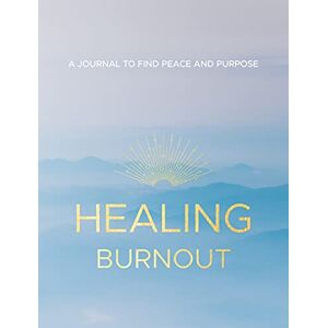 Rymsha LCSW, Charlene Healing Burnout: A Journal to Find Peace and Purpose: 8 (Everyday Inspiration Journals) Rymsha LCSW, Charlene Healing Burnout: A Journal to Find Peace and Purpose: 8 (Everyday Inspiration Journals)