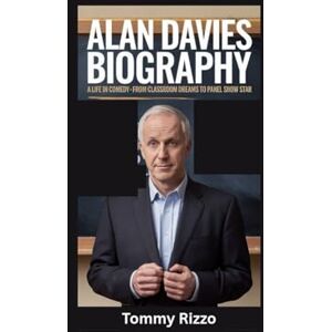 Rizzo, Tommy ALAN DAVIES BIOGRAPHY: A Life in Comedy From Classroom Dreams to Panel Show Star Rizzo, Tommy ALAN DAVIES BIOGRAPHY: A Life in Comedy From Classroom Dreams to Panel Show Star