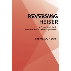 Howe, Dr. Thomas A. Reversing Heiser: A Critical Analysis of Michael S. Heiser's Reversing Hermon Howe, Dr. Thomas A. Reversing Heiser: A Critical Analysis of Michael S. Heiser's Reversing Hermon