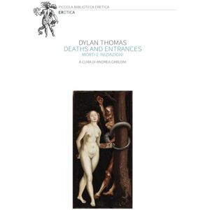 Thomas, Dylan Deaths and entrances: Morti e iniziazioni (Piccola Biblioteca Eretica) Thomas, Dylan Deaths and entrances: Morti e iniziazioni (Piccola Biblioteca Eretica)