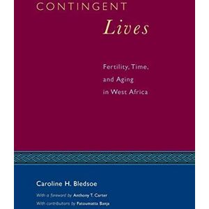 University of Chicago Press Contingent Lives: Fertility, Time, and Aging in West Africa (Lewis Henry Morgan Lecture Series Book 2) University of Chicago Press Contingent Lives: Fertility, Time, and Aging in West Africa (Lewis Henry Morgan Lecture Series Book 2)