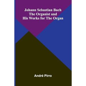 Pirro, André John Baskerville, type-founder and printer, 1706-1775 (Edition1): The Organist And His Works For The Organ Pirro, André John Baskerville, type-founder and printer, 1706-1775 (Edition1): The Organist And His Works For The Organ