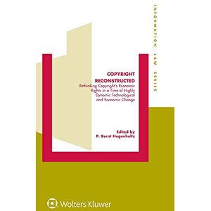 Copyright Reconstructed: Rethinking Copyright’s Economic Rights in a Time of Highly Dynamic Technological and Economic Change (Information Law Series Set) Copyright Reconstructed: Rethinking Copyright’s Economic Rights in a Time of Highly Dynamic Technological and Economic Change (Information Law Series Set)
