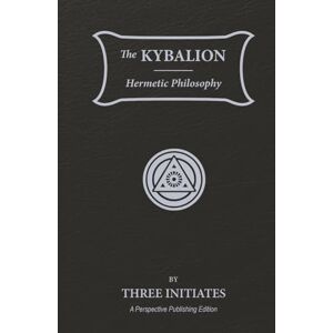 Initiates, Three The Kybalion: Hermetic Philosophy A Perspective Publishing Edition Initiates, Three The Kybalion: Hermetic Philosophy A Perspective Publishing Edition