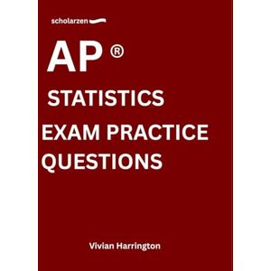Harrington, Vivian scholarzen AP ® STATISTICS EXAM PRACTICE QUESTIONS: Practice tests with answers and detailed explanations. Harrington, Vivian scholarzen AP ® STATISTICS EXAM PRACTICE QUESTIONS: Practice tests with answers and detailed explanations.