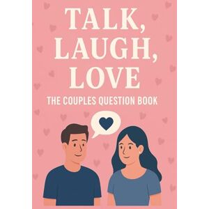 Bento, Filipe Talk, Laugh, Love: The Couples Question Book: Strengthen Your Bond, Spark Laughter, and Discover Each Other Bento, Filipe Talk, Laugh, Love: The Couples Question Book: Strengthen Your Bond, Spark Laughter, and Discover Each Other