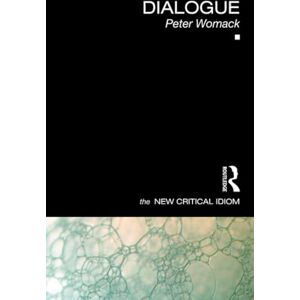 Womack, Peter Dialogue (The New Critical Idiom) Womack, Peter Dialogue (The New Critical Idiom)